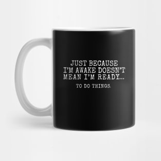 Just Because I'm Awake Doesn't Mean I'm Ready To Do Things. Special Characters Mug